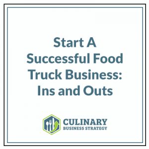 Start A Successful Food Truck Business: Ins and Outs